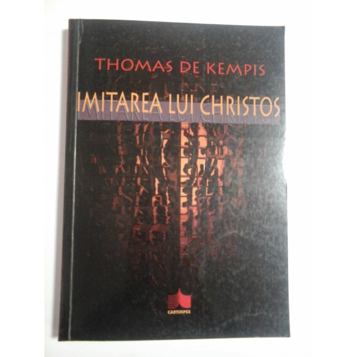 IMITAREA LUI CHRISTOS - THOMAS DE KEMPIS IMITAREA LUI CHRISTOS - THOMAS DE KEMPIS